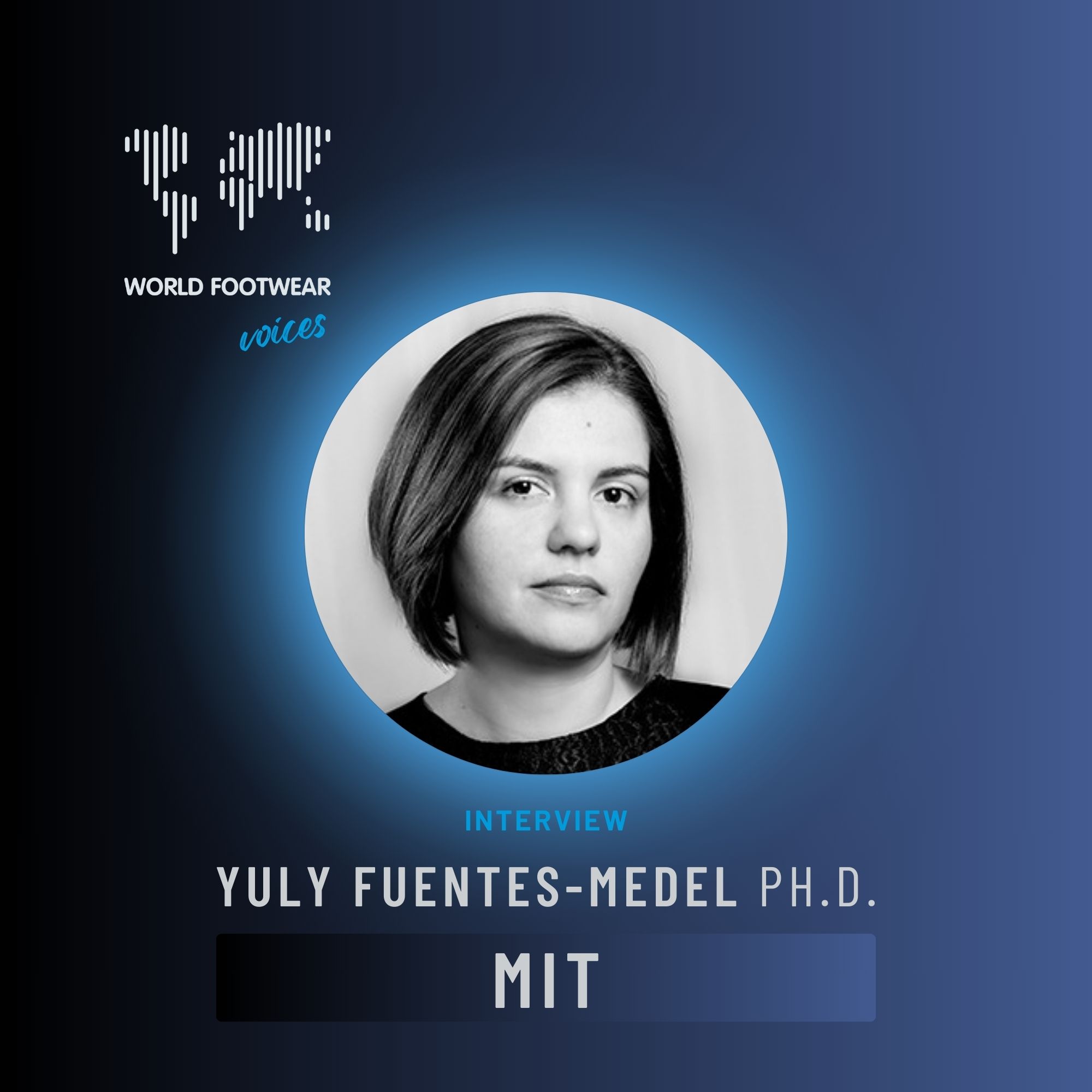 World Footwear Voices: interview with Yuly Fuentes-Medel Ph.D. from MIT